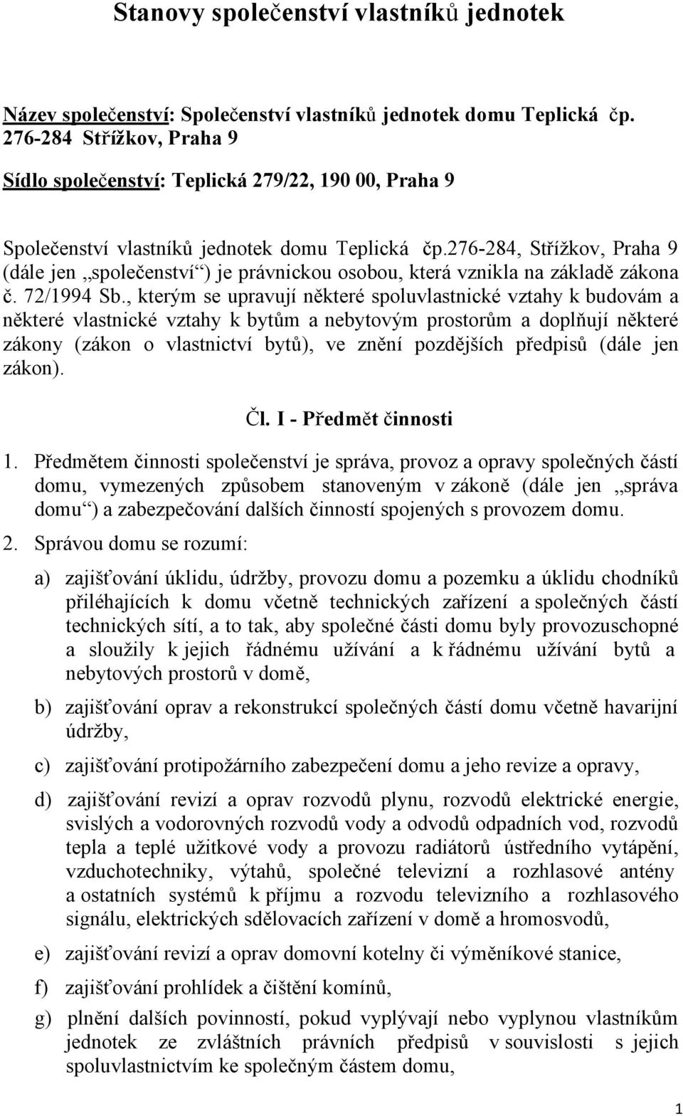 276-284, Střížkov, Praha 9 (dále jen společenství ) je právnickou osobou, která vznikla na základě zákona č. 72/1994 Sb.