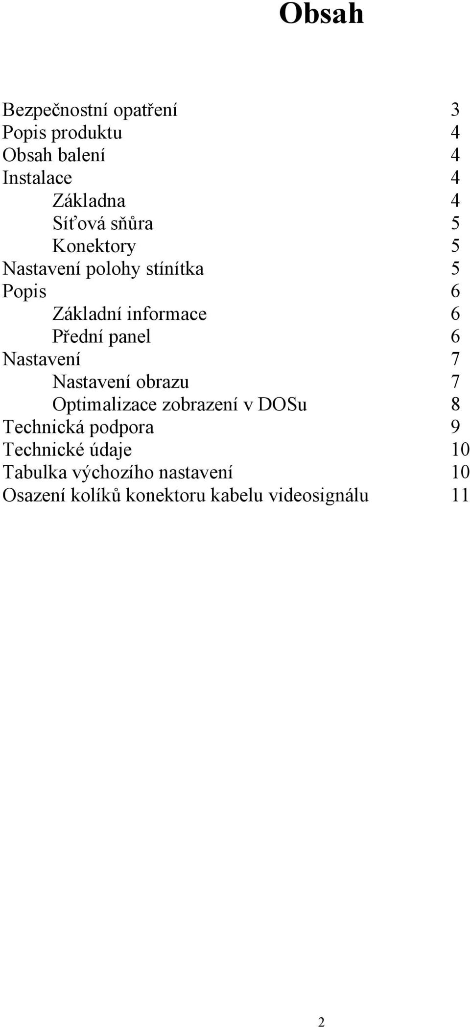Nastavení 7 Nastavení obrazu 7 Optimalizace zobrazení v DOSu 8 Technická podpora 9