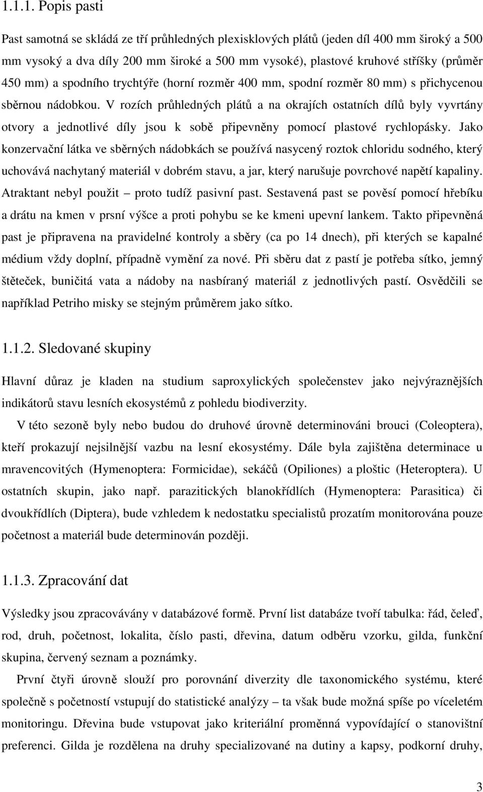 V rozích průhledných plátů a na okrajích ostatních dílů byly vyvrtány otvory a jednotlivé díly jsou k sobě připevněny pomocí plastové rychlopásky.