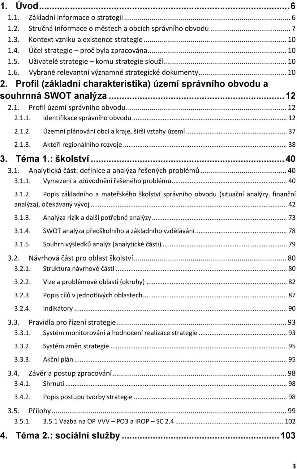 Profil (základní charakteristika) území správního obvodu a souhrnná SWOT analýza... 12 2.1. Profil území správního obvodu... 12 2.1.1. Identifikace správního obvodu... 12 2.1.2. Územní plánování obcí a kraje, širší vztahy území.