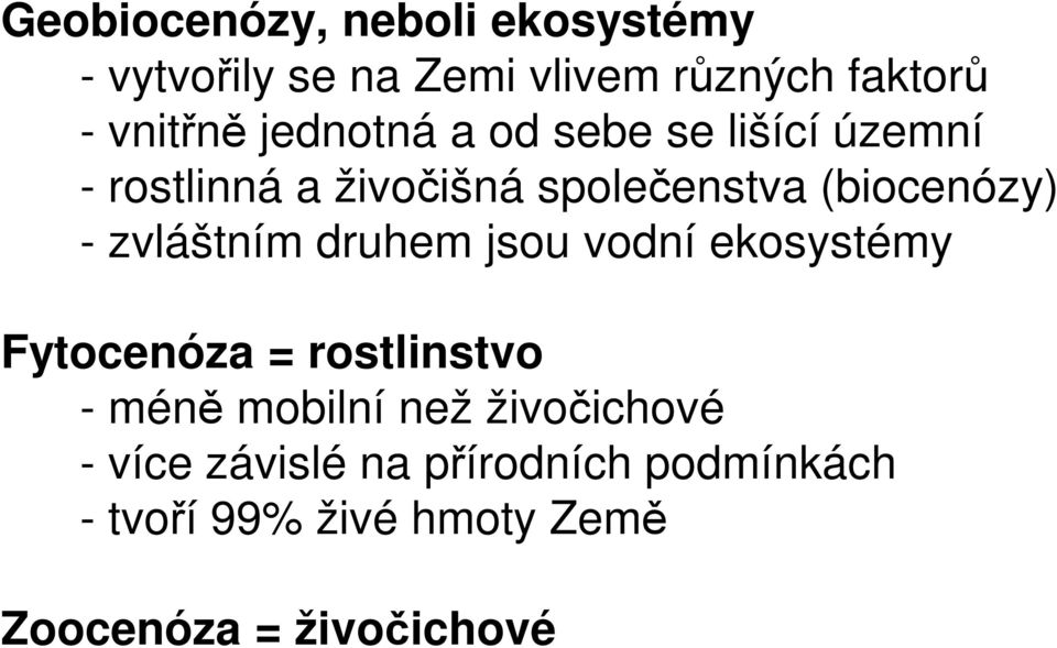 zvláštním druhem jsou vodní ekosystémy Fytocenóza = rostlinstvo - méně mobilní než