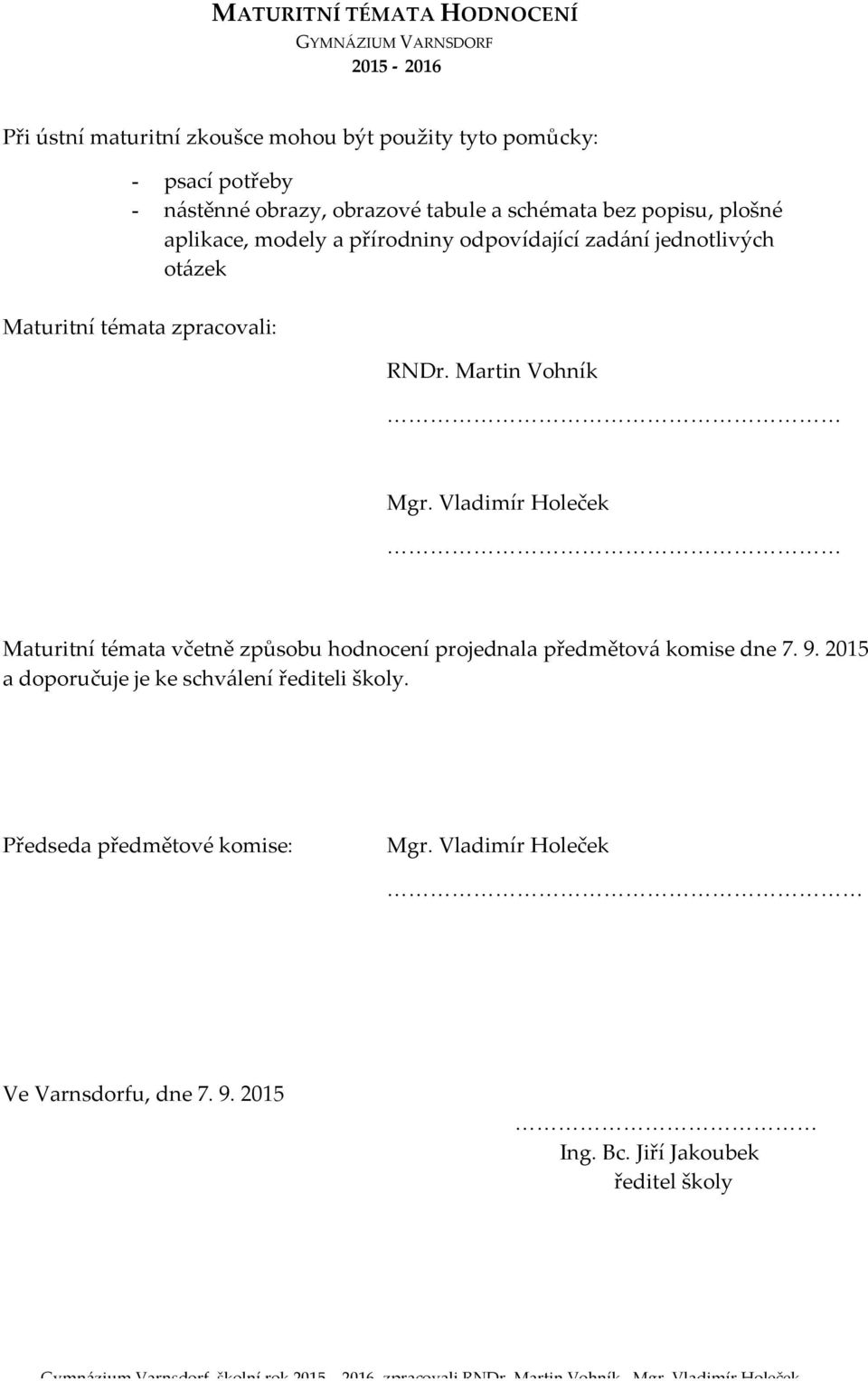 Martin Vohník Mgr. Vladimír Holeček Maturitní témata včetně způsobu hodnocení projednala předmětová komise dne 7. 9.