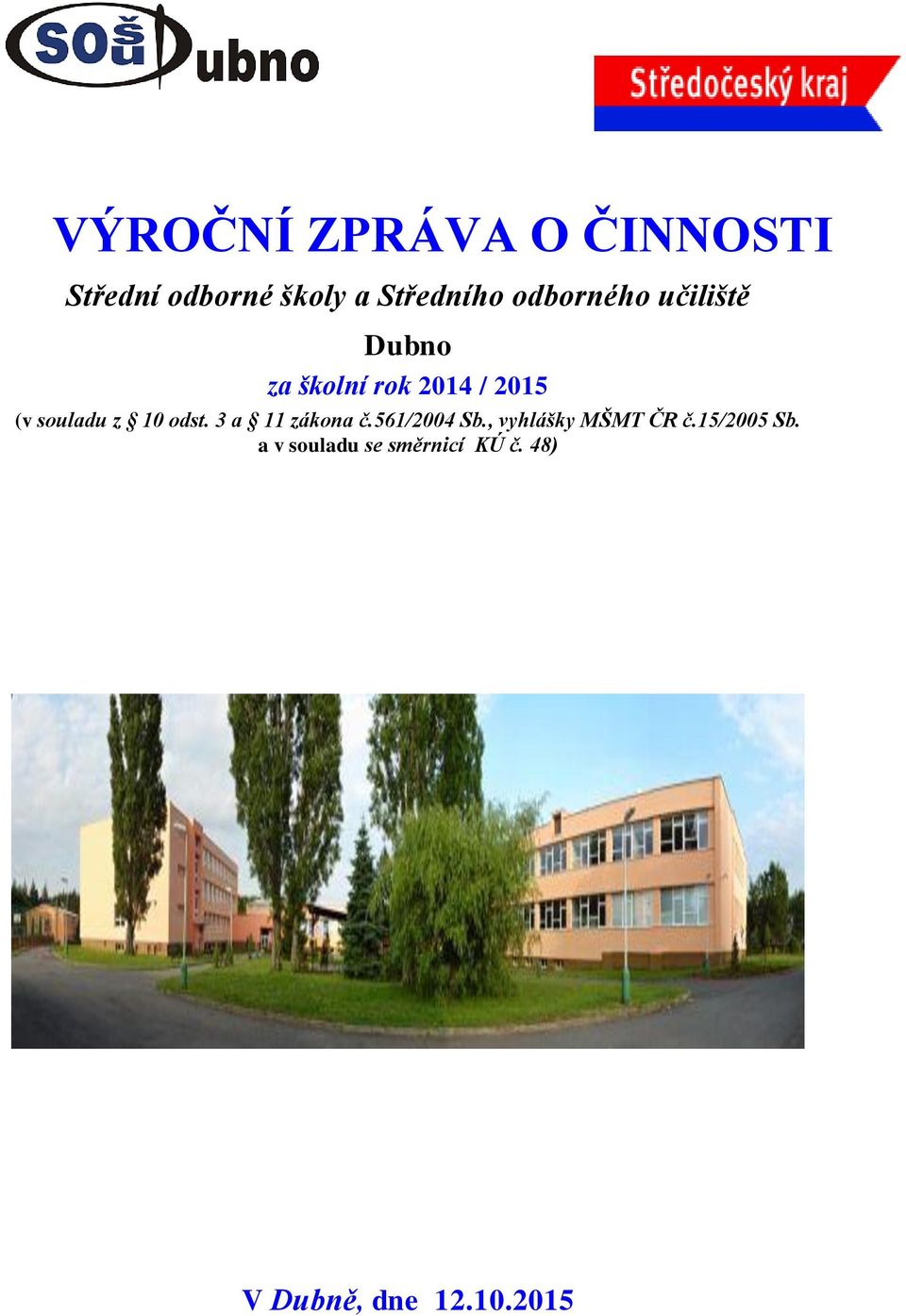z 10 odst. 3 a 11 zákona č.561/2004 Sb., vyhlášky MŠMT ČR č.