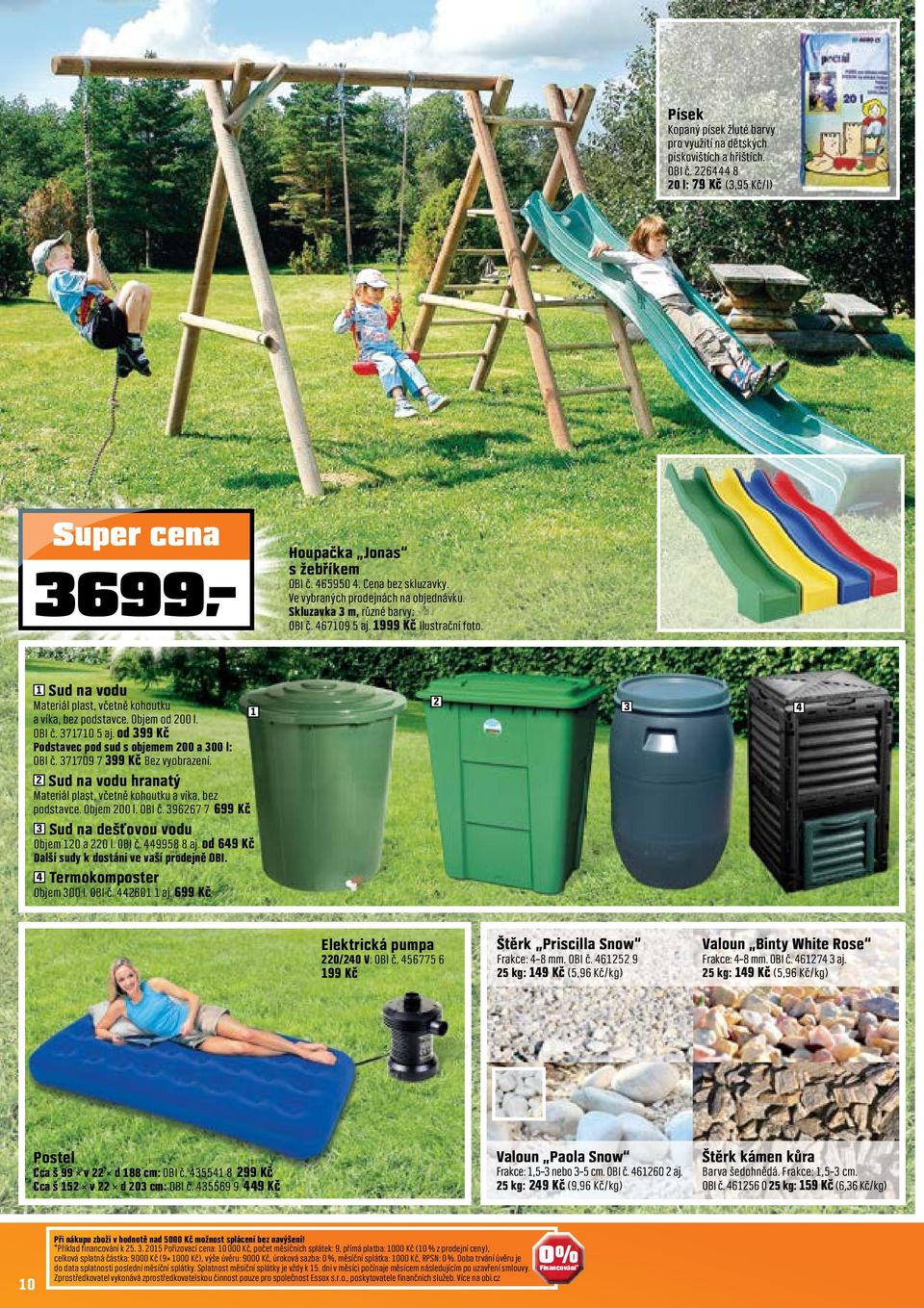 od 99 Kč Podstavec pod sud s objemem 00 a 00 l: OBI č. 7709 7 99 Kč Bez vyobrazení. Sud na vodu hranatý Materiál plast, včetně kohoutku a víka, bez podstavce. Objem 00 l. OBI č. 9667 7 699 Kč Sud na dešťovou vodu Objem 0 a 0 l.
