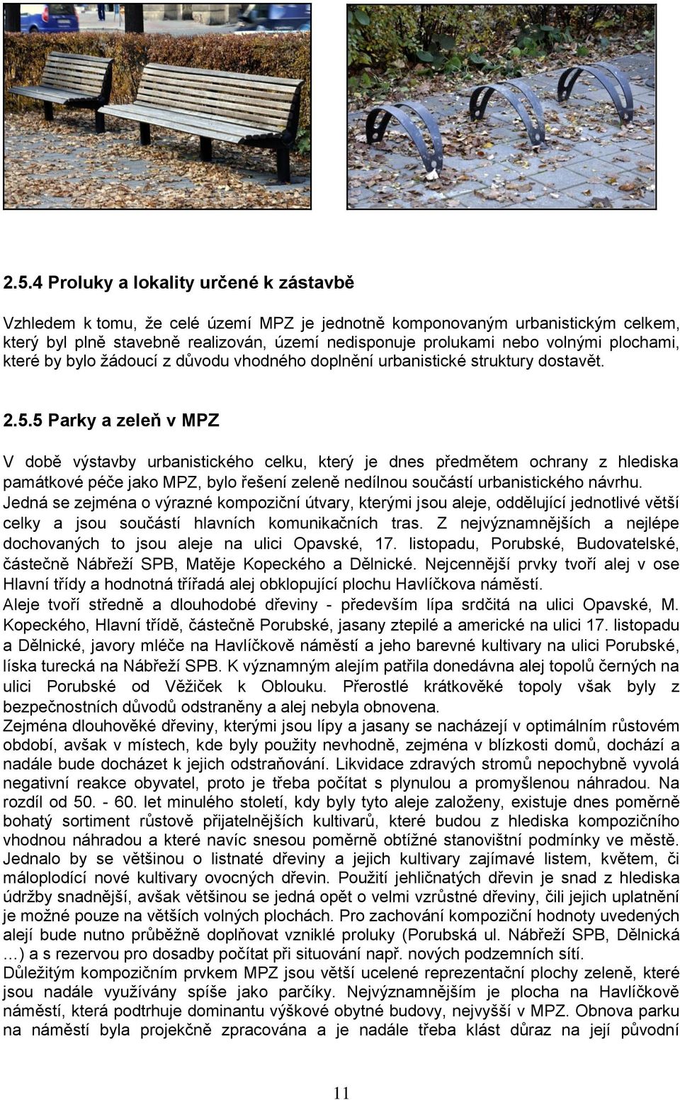 5 Parky a zeleň v MPZ V dbě výstavby urbanistickéh celku, který je dnes předmětem chrany z hlediska památkvé péče jak MPZ, byl řešení zeleně nedílnu sučástí urbanistickéh návrhu.