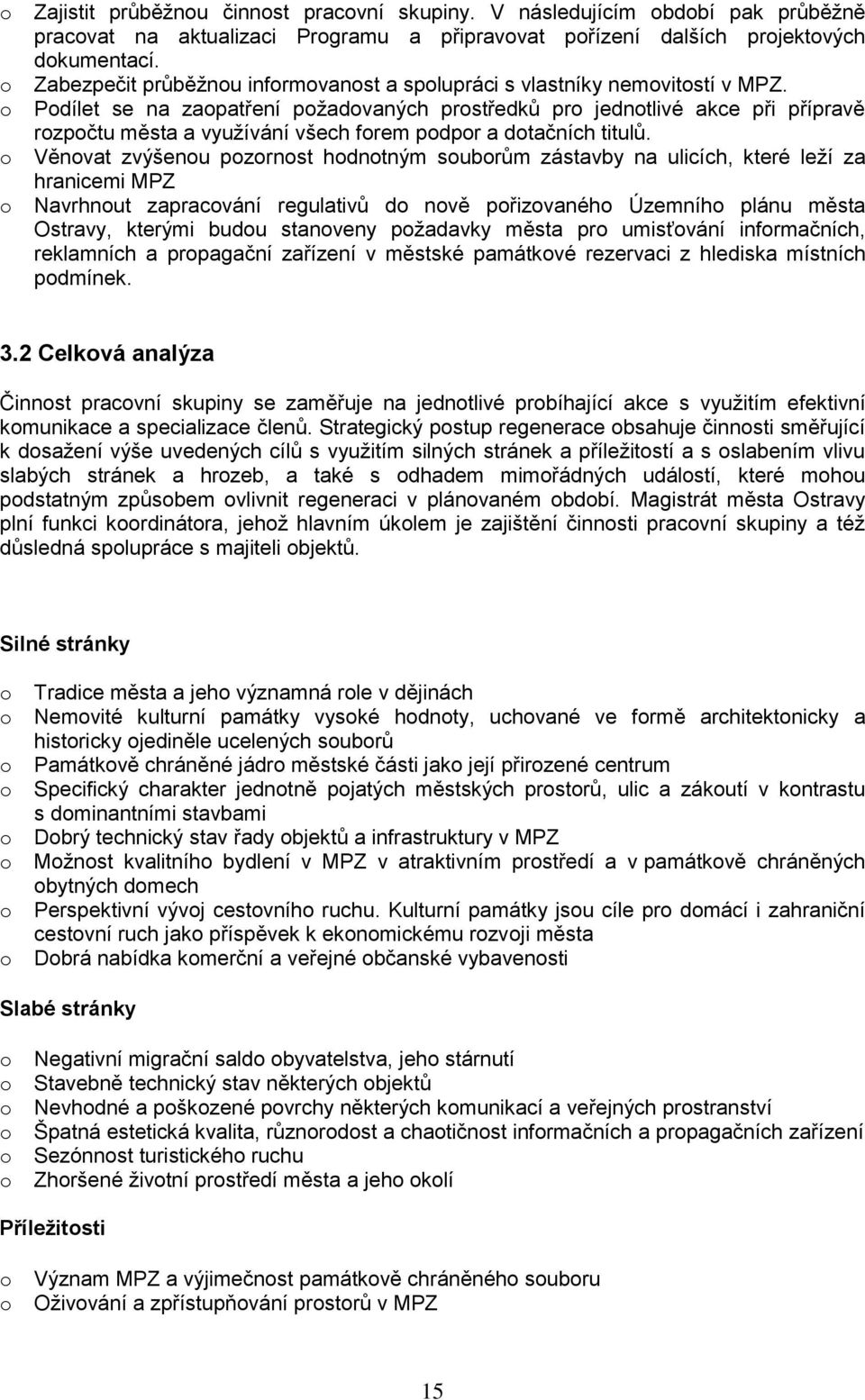 Pdílet se na zapatření pžadvaných prstředků pr jedntlivé akce při přípravě rzpčtu města a využívání všech frem pdpr a dtačních titulů.