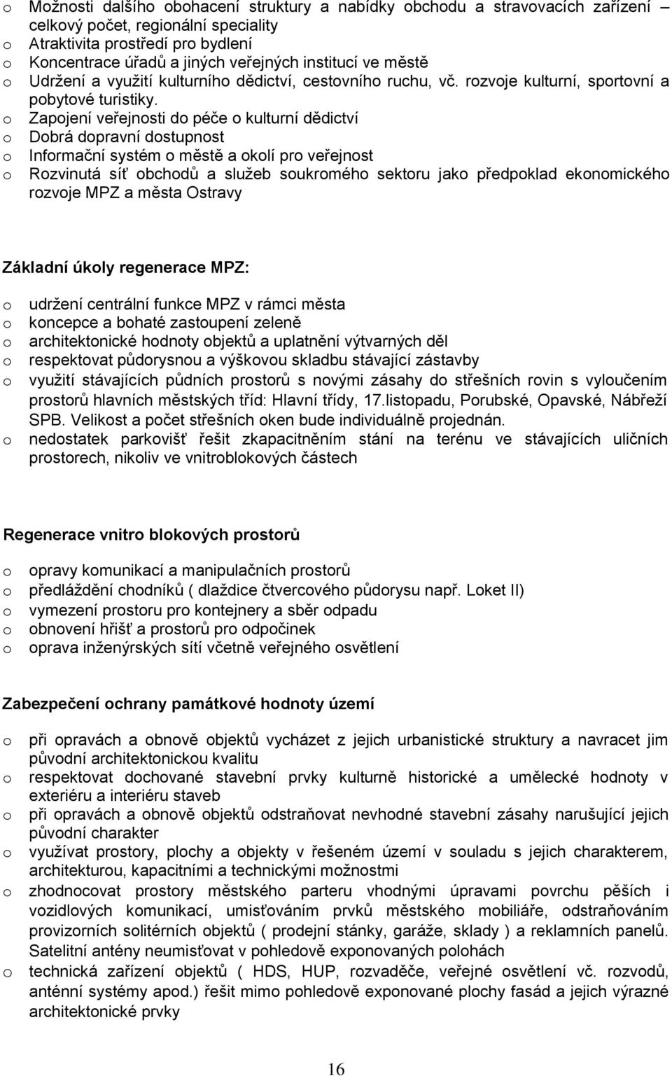 Zapjení veřejnsti d péče kulturní dědictví Dbrá dpravní dstupnst Infrmační systém městě a klí pr veřejnst Rzvinutá síť bchdů a služeb sukrméh sektru jak předpklad eknmickéh rzvje MPZ a města Ostravy