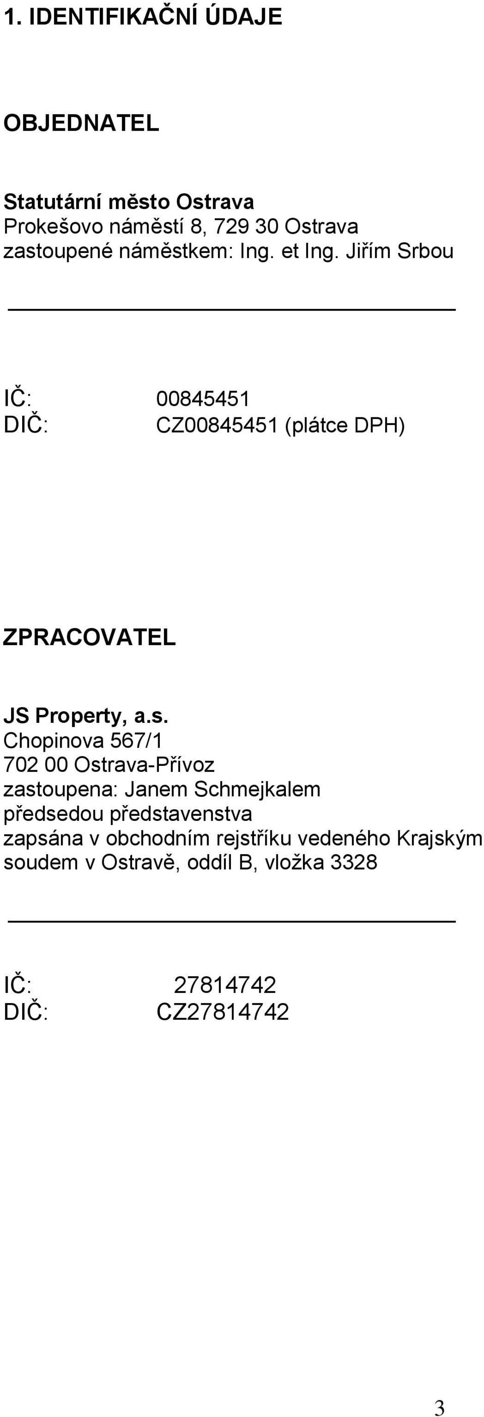 Jiřím Srbu IČ: 00845451 DIČ: CZ00845451 (plátce DPH) ZPRACOVATEL JS Prperty, a.s.