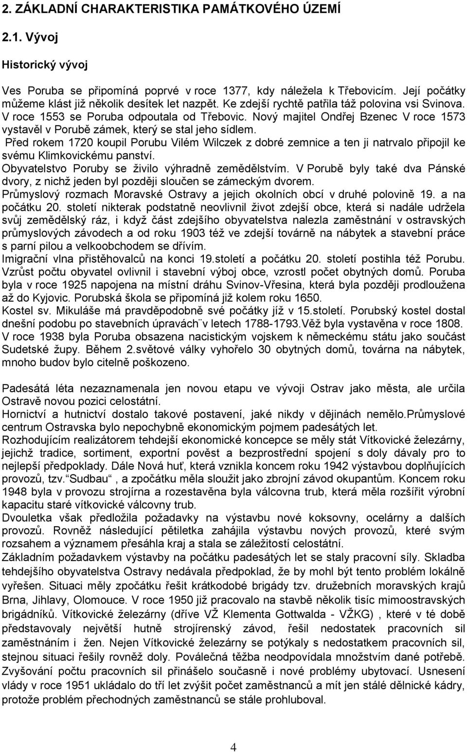 Před rkem 1720 kupil Prubu Vilém Wilczek z dbré zemnice a ten ji natrval připjil ke svému Klimkvickému panství. Obyvatelstv Pruby se živil výhradně zemědělstvím.