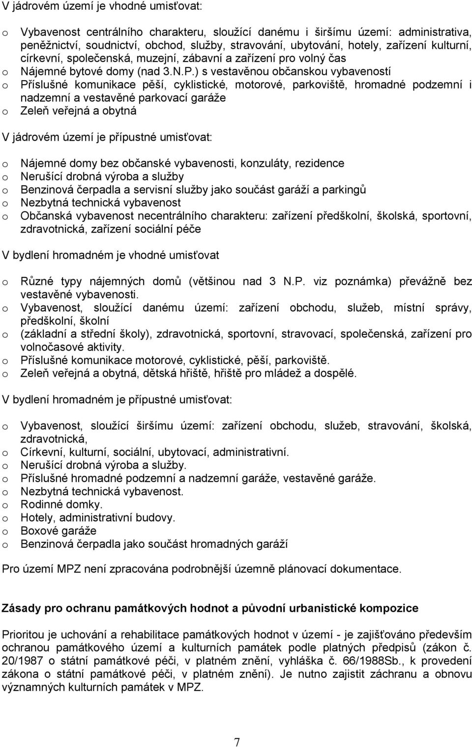) s vestavěnu bčansku vybavenstí Příslušné kmunikace pěší, cyklistické, mtrvé, parkviště, hrmadné pdzemní i nadzemní a vestavěné parkvací garáže Zeleň veřejná a bytná V jádrvém území je přípustné