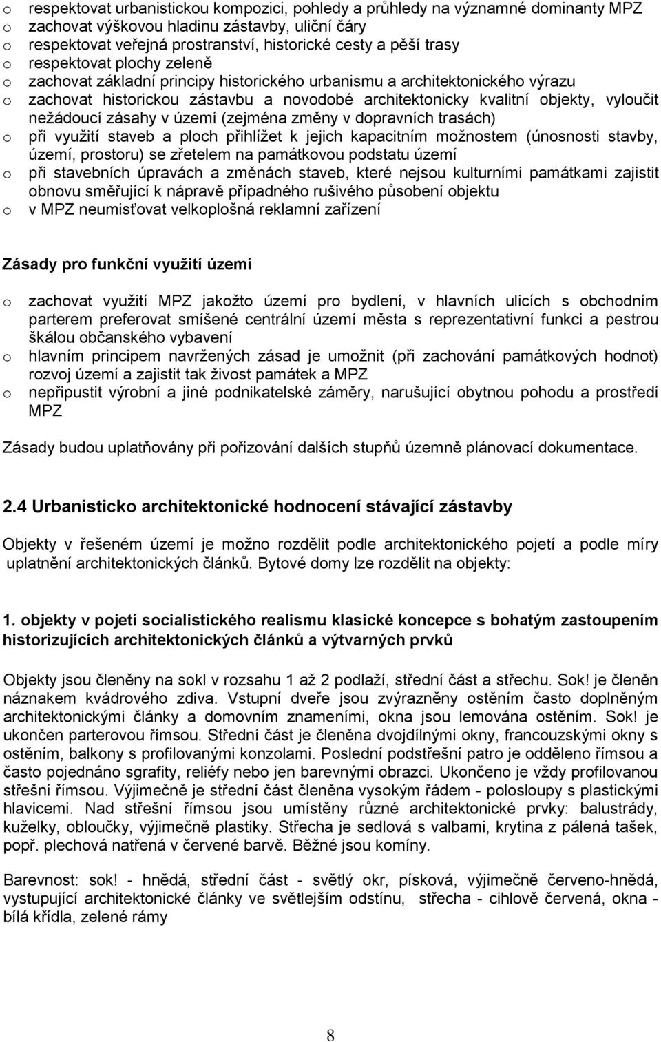 dpravních trasách) při využití staveb a plch přihlížet k jejich kapacitním mžnstem (únsnsti stavby, území, prstru) se zřetelem na památkvu pdstatu území při stavebních úpravách a změnách staveb,