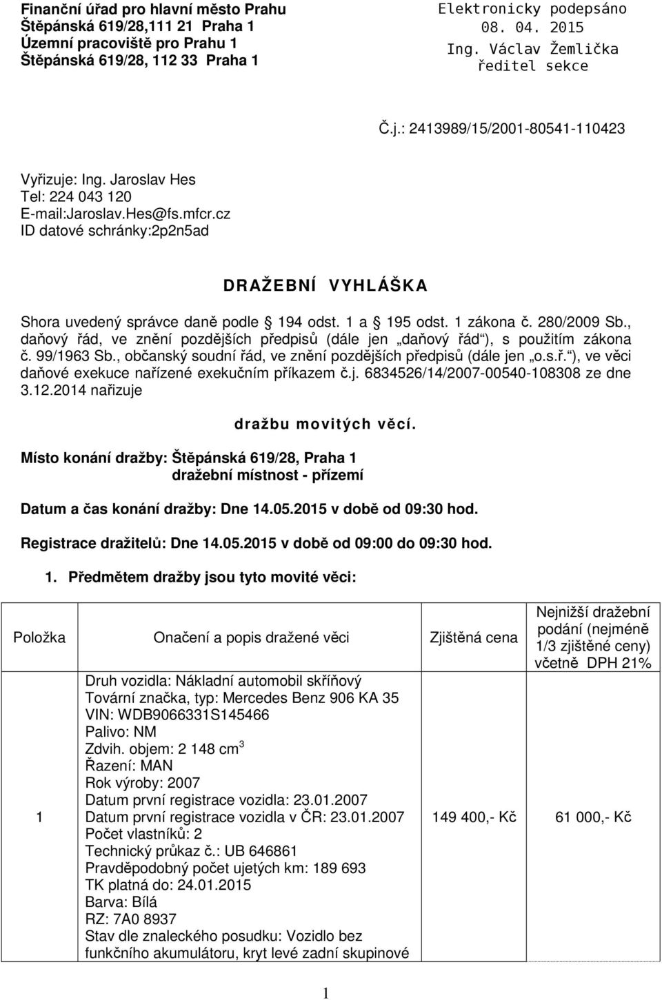 , daňový řád, ve znění pozdějších předpisů (dále jen daňový řád ), s použitím zákona č. 99/1963 Sb., občanský soudní řád, ve znění pozdějších předpisů (dále jen o.s.ř. ), ve věci daňové exekuce nařízené exekučním příkazem č.