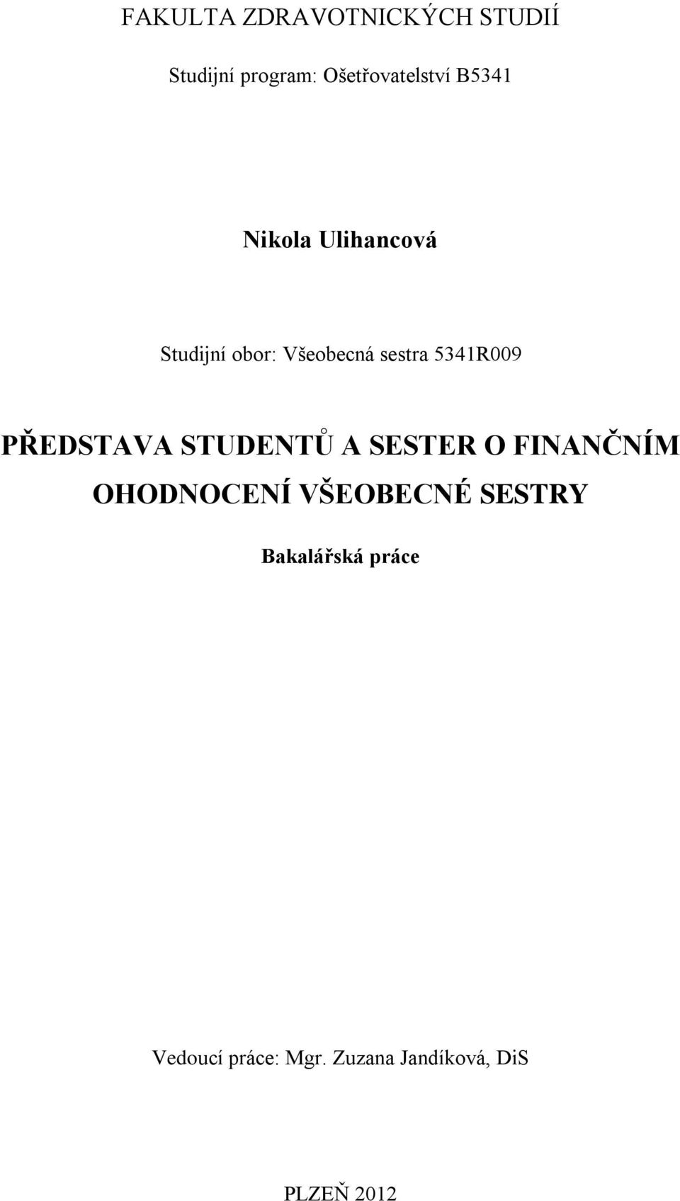 PŘEDSTAVA STUDENTŮ A SESTER O FINANČNÍM OHODNOCENÍ VŠEOBECNÉ