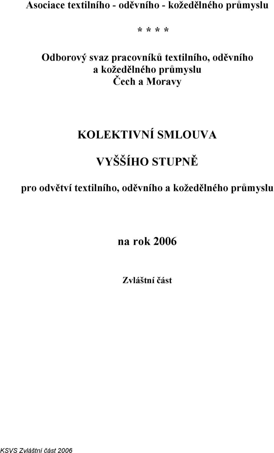 Moravy KOLEKTIVNÍ SMLOUVA VYŠŠÍHO STUPNĚ pro odvětví textilního,