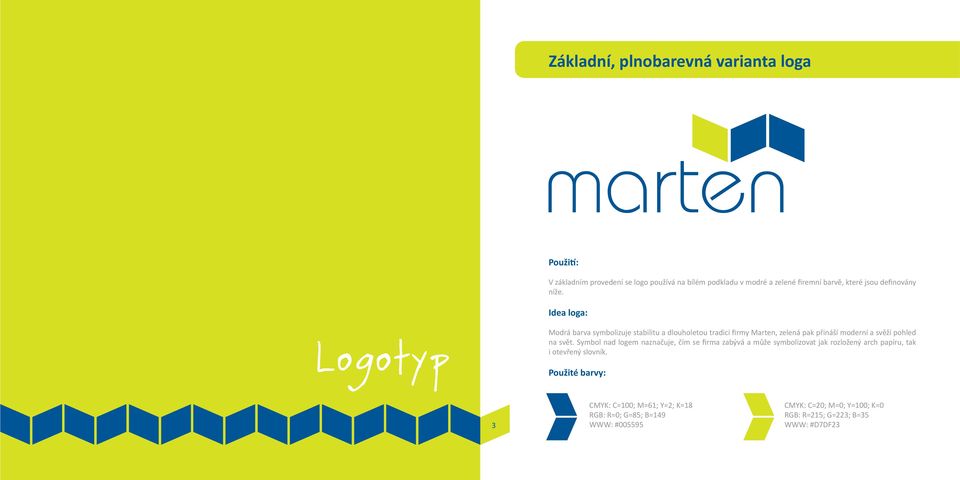 Idea loga: Logotyp Modrá barva symbolizuje stabilitu a dlouholetou tradici firmy Marten, zelená pak přináší moderní a svěží pohled na svět.