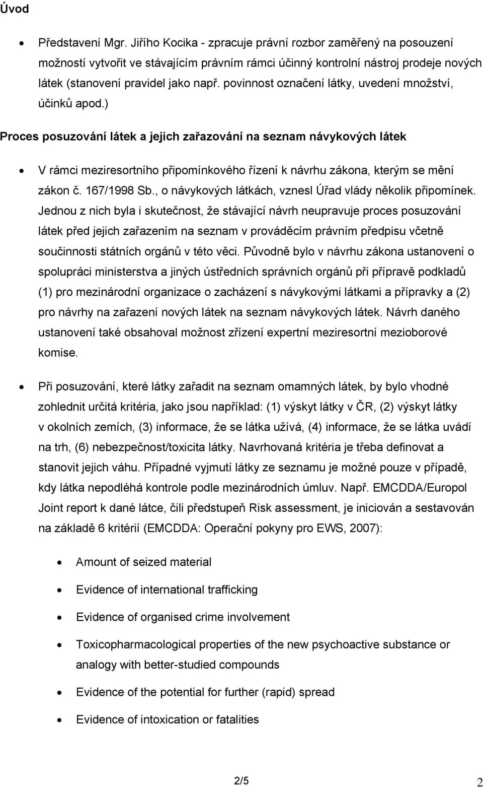 167/1998 Sb., návykvých látkách, vznesl Úřad vlády něklik připmínek.