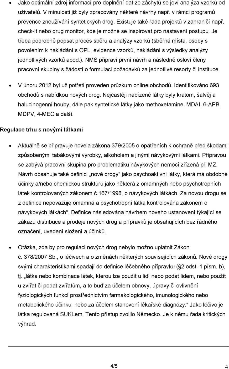 Je třeba pdrbně ppsat prces sběru a analýzy vzrků (sběrná místa, sby s pvlením k nakládání s OPL, evidence vzrků, nakládání s výsledky analýzy jedntlivých vzrků apd.).