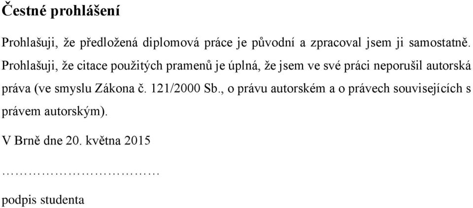 Prohlašuji, že citace použitých pramenů je úplná, že jsem ve své práci neporušil