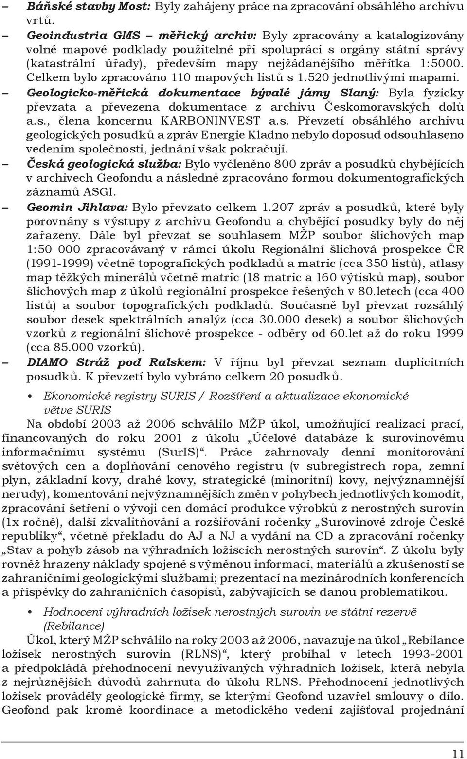 1:5000. Celkem bylo zpracováno 110 mapových listů s 1.520 jednotlivými mapami.