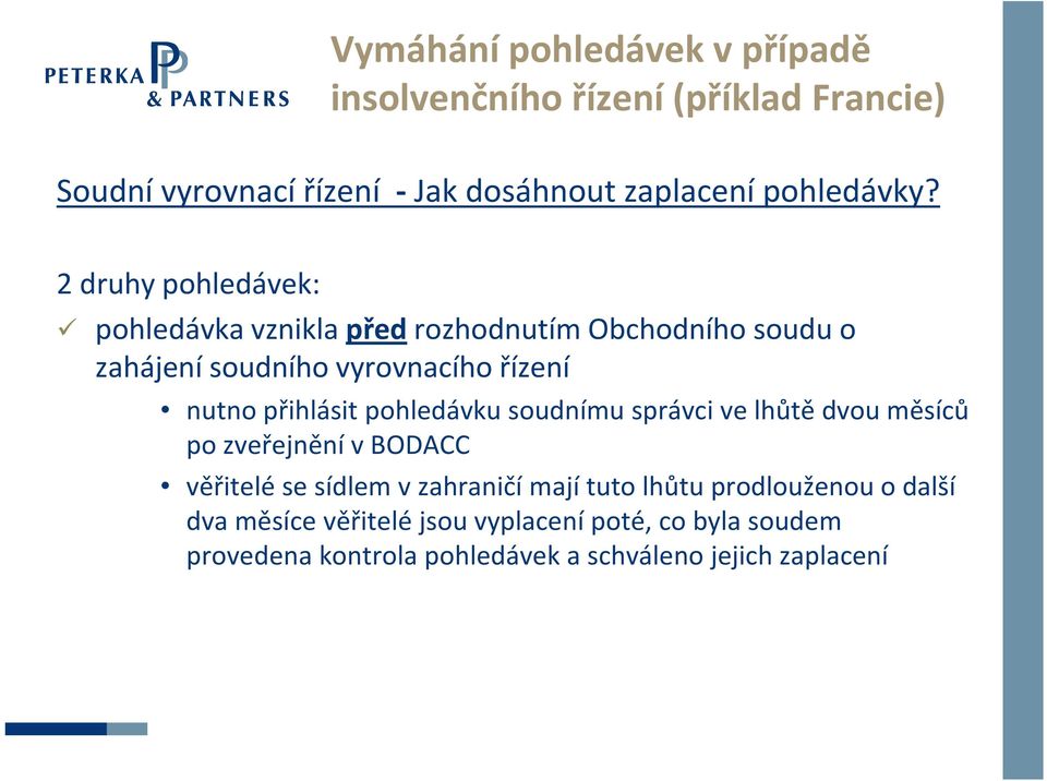 pohledávku soudnímu správci ve lhůtě dvou měsíců po zveřejnění vbodacc věřitelé se sídlem vzahraničí mají tuto lhůtu