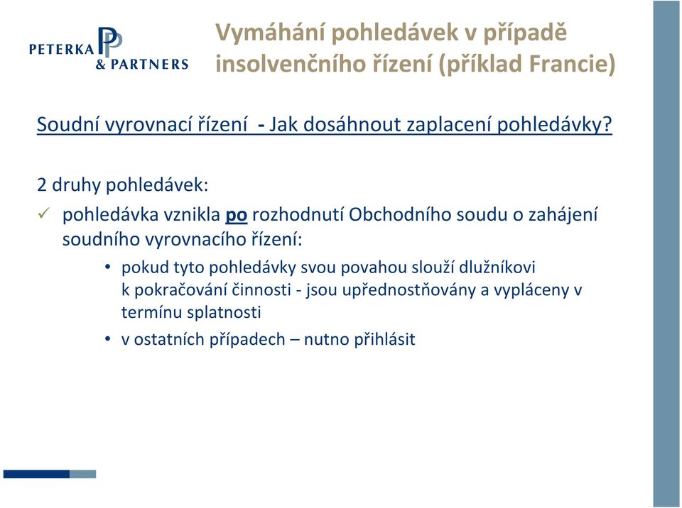 2 druhy pohledávek: pohledávka vznikla po rozhodnutí Obchodního soudu o zahájení soudního