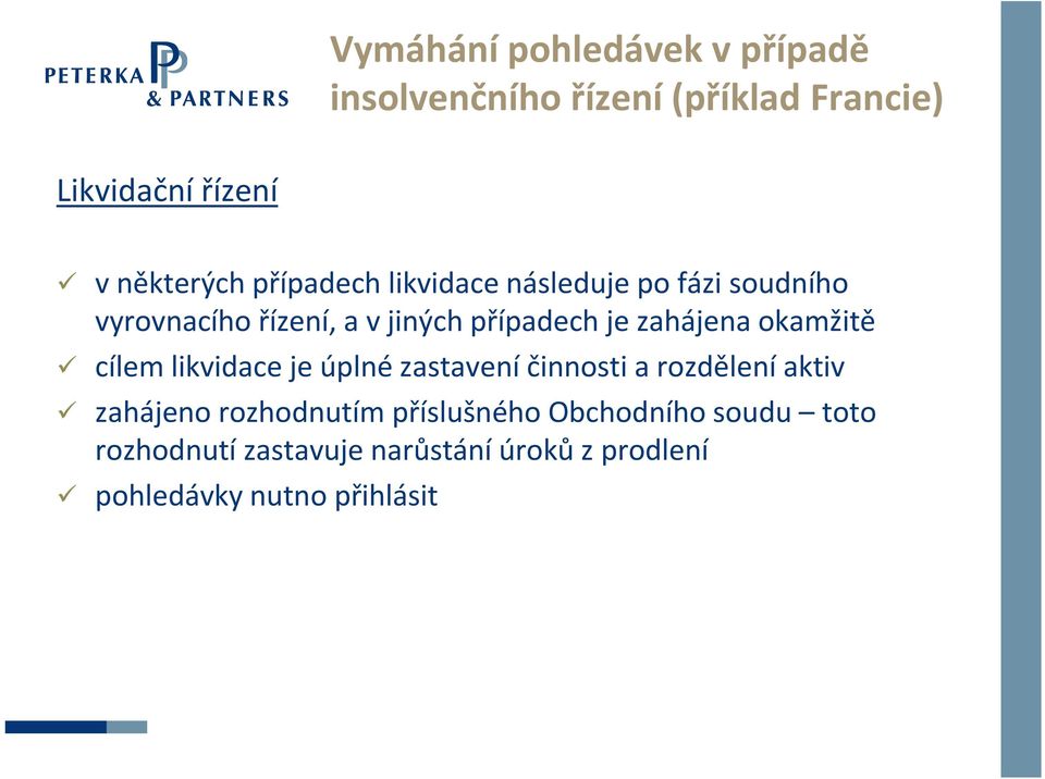 okamžitě cílem likvidace je úplné zastavení činnosti a rozdělení aktiv zahájeno rozhodnutím