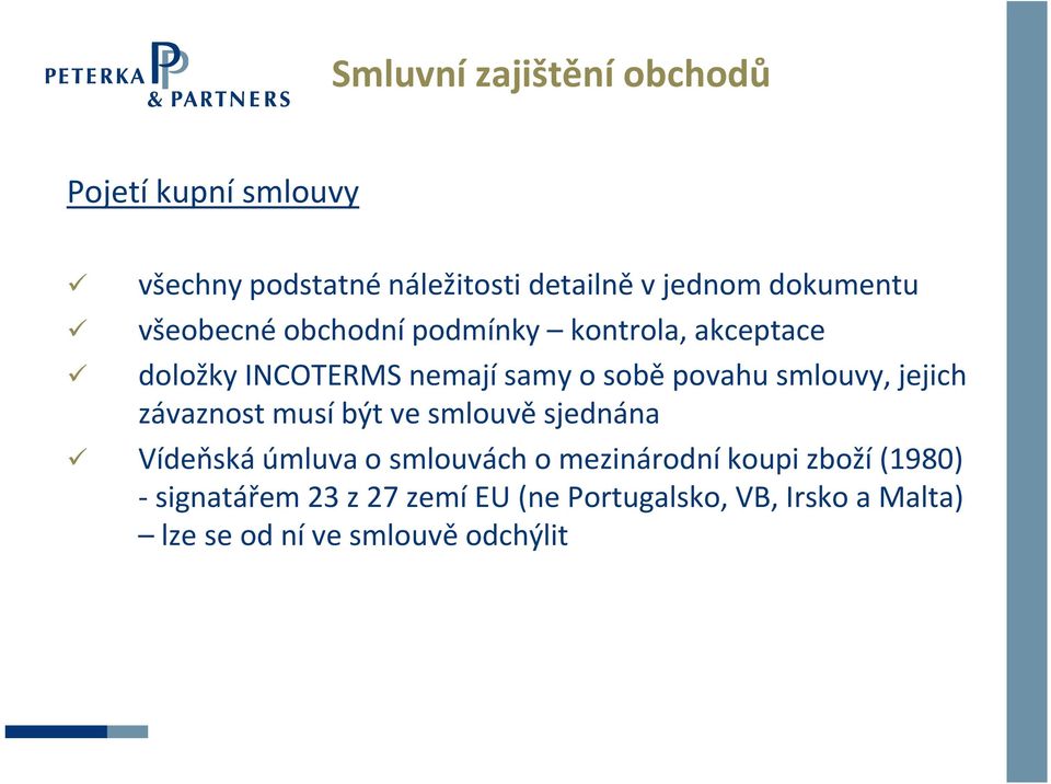 smlouvy, jejich závaznost musí být ve smlouvě sjednána Vídeňská úmluva o smlouvách o mezinárodní