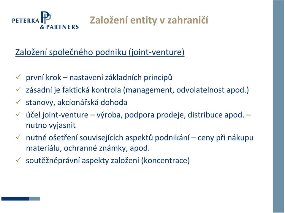 ) stanovy, akcionářská dohoda účel joint venture výroba, podpora prodeje, distribuce apod.