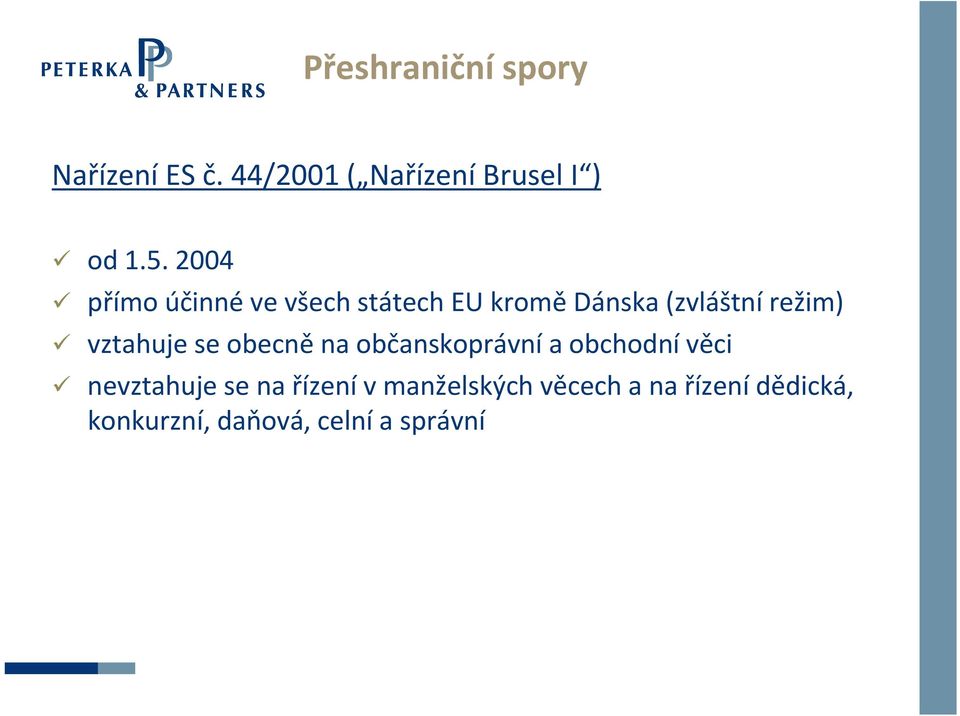 vztahuje se obecně na občanskoprávní a obchodní věci nevztahuje se na