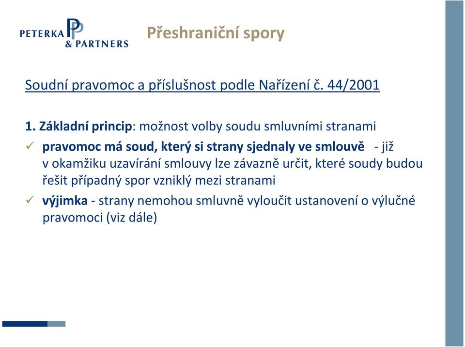 sjednaly ve smlouvě již vokamžiku uzavírání smlouvy lze závazně určit, které soudy budou řešit