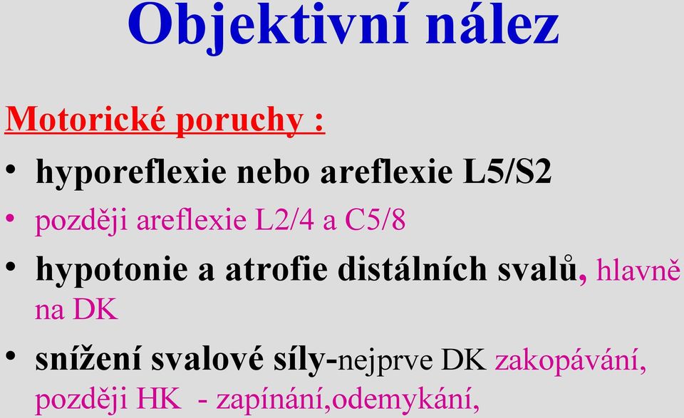 a atrofie distálních svalů, hlavně na DK snížení svalové