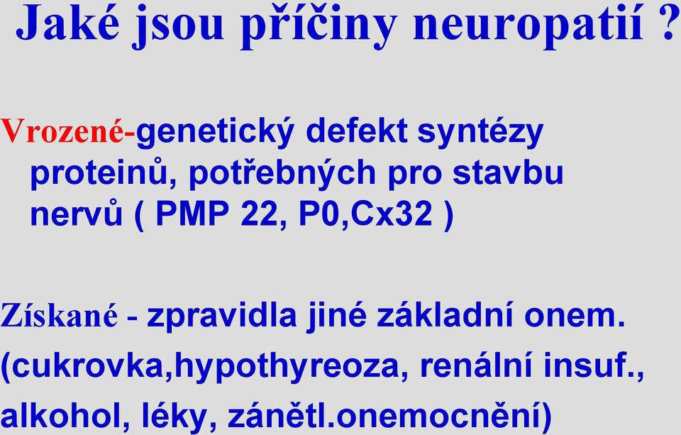 stavbu nervů ( PMP 22, P0,Cx32 ) Získané - zpravidla jiné