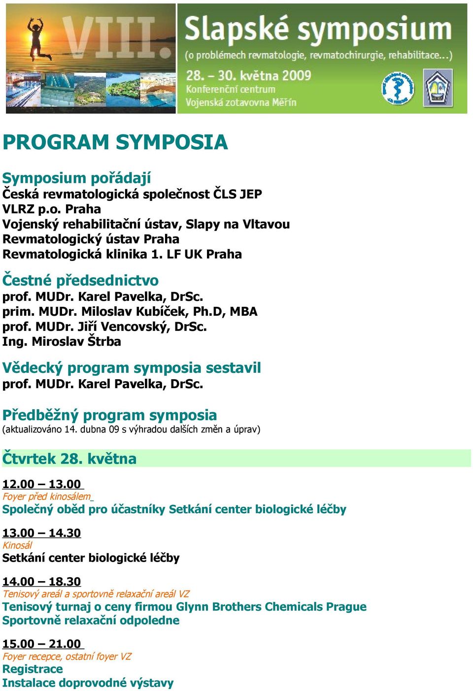 MUDr. Karel Pavelka, DrSc. Předběžný program symposia (aktualizováno 14. dubna 09 s výhradou dalších změn a úprav) Čtvrtek 28. května 12.00 13.