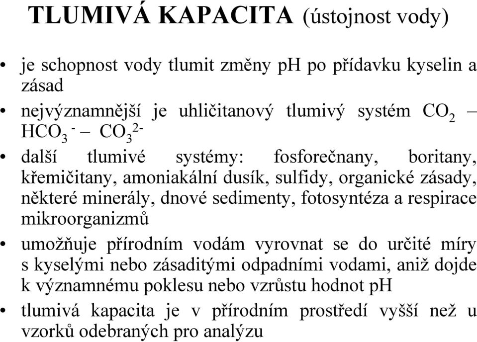 dnové sedimenty, fotosyntéza a respirace mikroorganizmů umožňuje přírodním vodám vyrovnat se do určité míry s kyselými nebo zásaditými odpadními