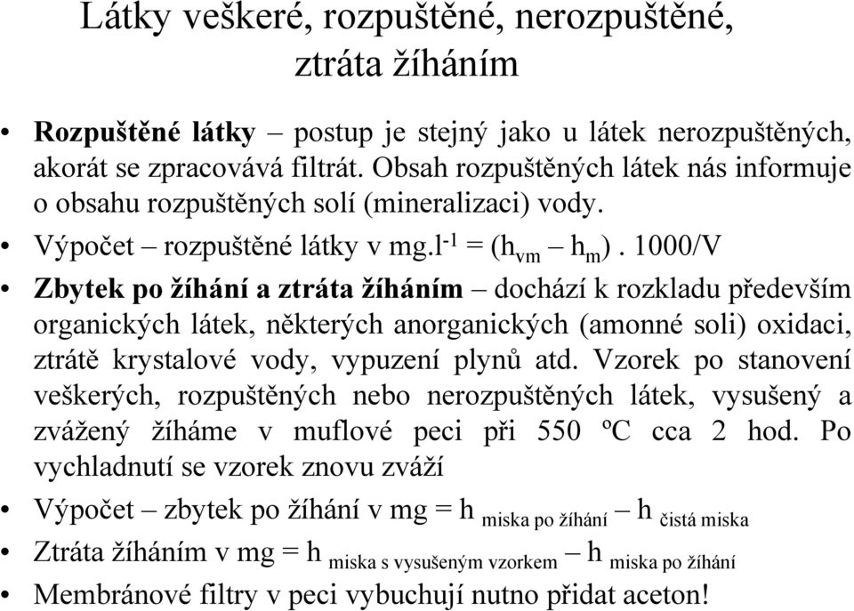 1000/V Zbytek po žíhání a ztráta žíháním dochází k rozkladu především organických látek, některých anorganických (amonné soli) oxidaci, ztrátě krystalové vody, vypuzení plynů atd.