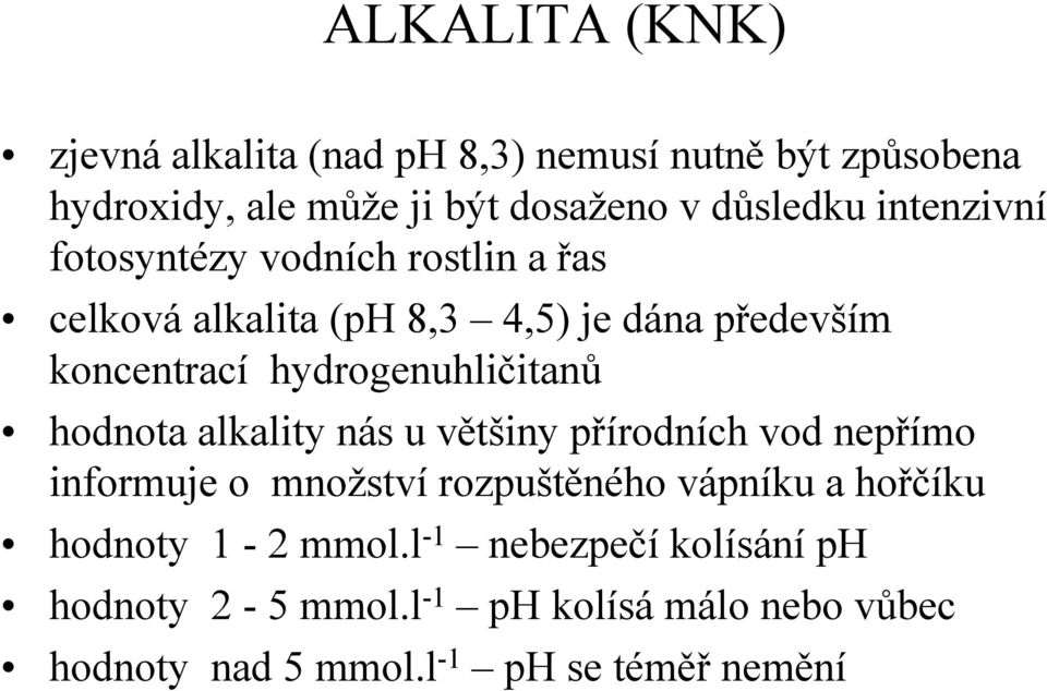 hydrogenuhličitanů hodnota alkality nás u většiny přírodních vod nepřímo informuje o množství rozpuštěného vápníku a