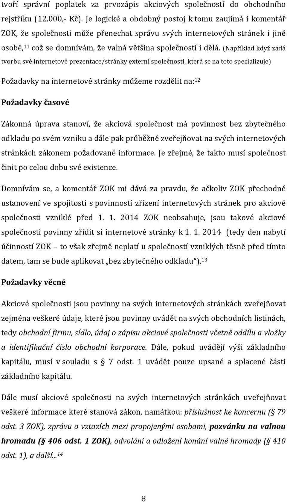 (Například když zadá tvorbu své internetové prezentace/stránky externí společnosti, která se na toto specializuje) Požadavky na internetové stránky můžeme rozdělit na: 12 Požadavky časové Zákonná