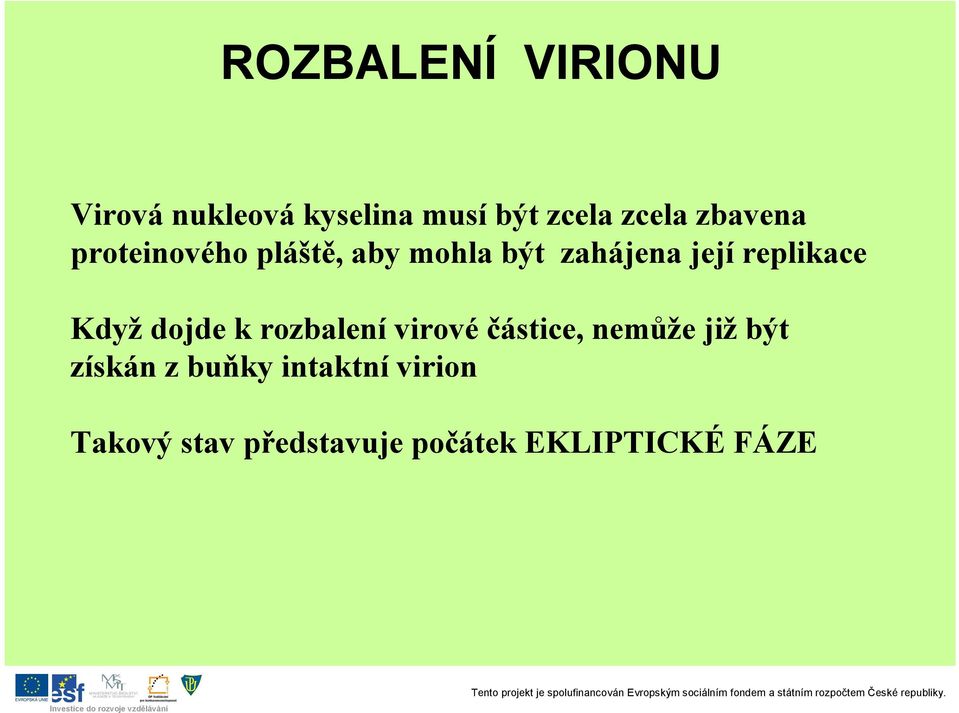 replikace Když dojde k rozbalení virové částice, nemůže již být