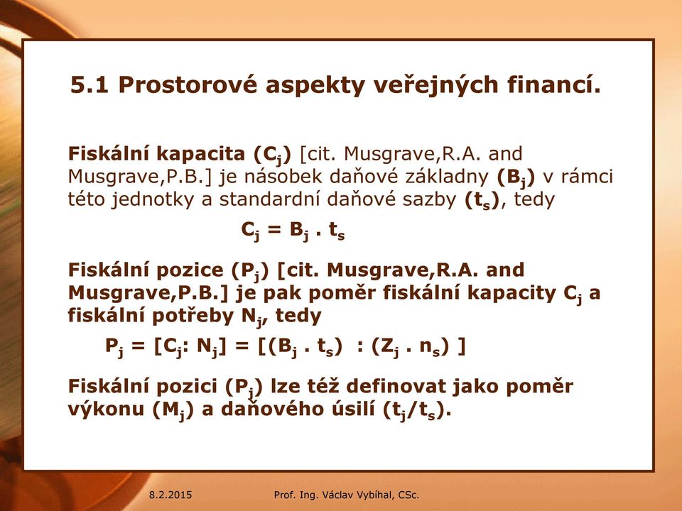 t s Fiskální pozice (P j ) [cit. Musgrave,R.A. and Musgrave,P.B.