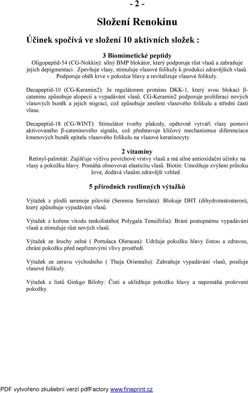 Decapeptid-10 (CG-Keramin2): Je regulátorem proteinu DKK-1, který svou blokací β- cateninu způsobuje alopecii a vypadávání vlasů.