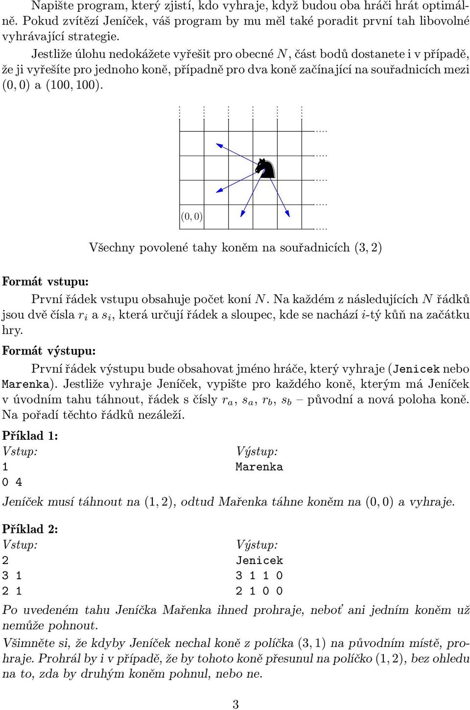 (0, 0) Všechny povolené tahy koněm na souřadnicích(3, 2) Formát vstupu: Prvnířádekvstupuobsahujepočetkoní N.