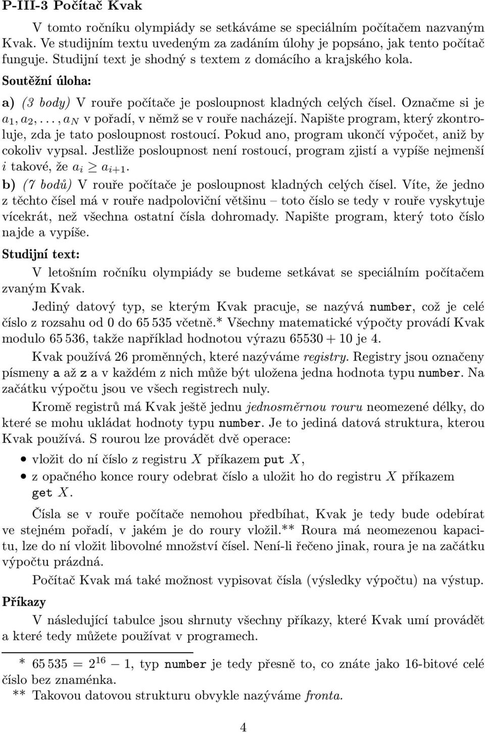 .., a N vpořadí,vněmžsevrouřenacházejí.napišteprogram,kterýzkontroluje, zda je tato posloupnost rostoucí. Pokud ano, program ukončí výpočet, aniž by cokoliv vypsal.