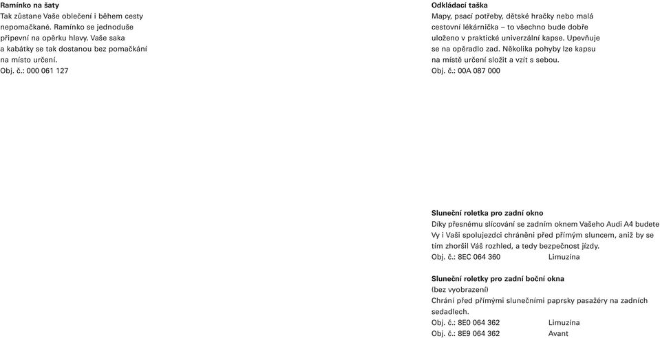 Několika pohyby lze kapsu na místě určení složit a vzít s sebou. Obj. č.