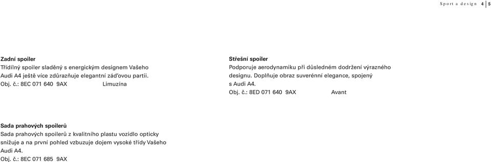 Doplňuje obraz suverénní elegance, spojený s Audi A4. Obj. č.
