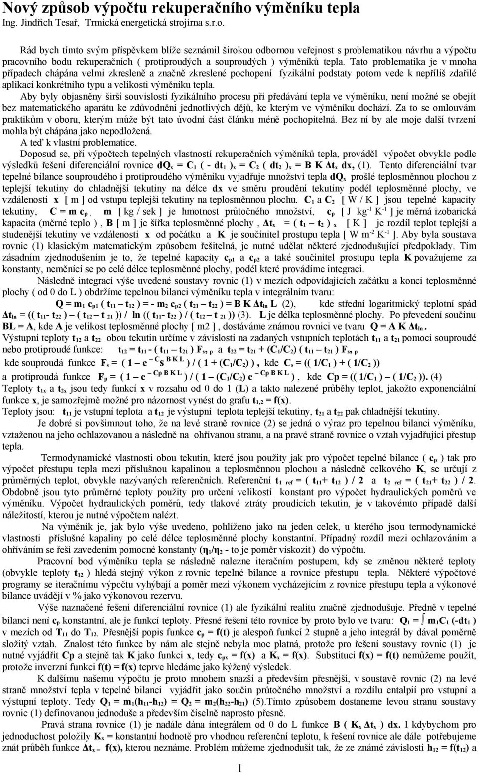 Aby byly objasněny širší souvislosti fyzikálního procesu při předávání tepla ve výměníku, není možné se obejít bez matematického aparátu ke zdůvodnění jednotlivých dějů, ke kterým ve výměníku dochází.