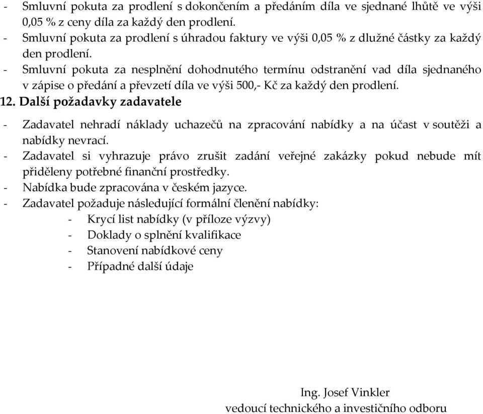 - Smluvní pokuta za nesplnění dohodnutého termínu odstranění vad díla sjednaného v zápise o předání a převzetí díla ve výši 500, Kč za každý den prodlení. 12.