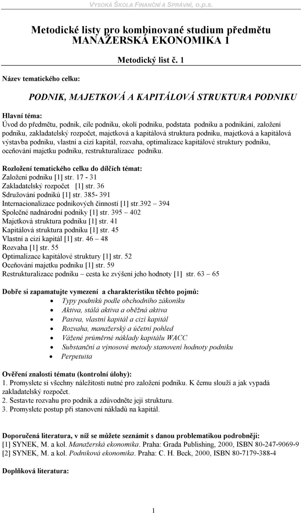 kapitálová struktura podniku, majetková a kapitálová výstavba podniku, vlastní a cizí kapitál, rozvaha, optimalizace kapitálové struktury podniku, oceňování majetku podniku, restrukturalizace podniku.