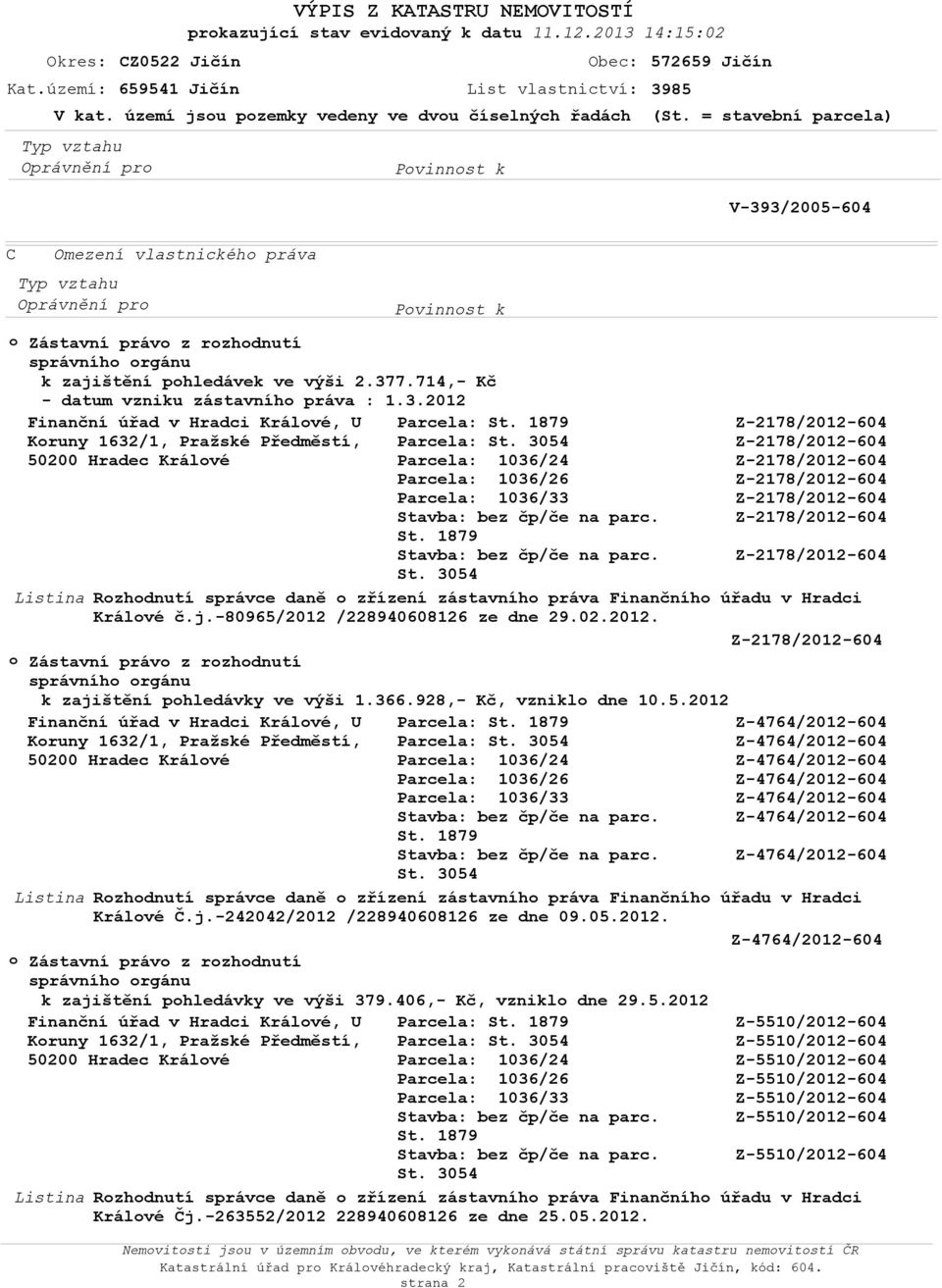 2012 Finanční úřad v Hradci Králvé, U Parcela: Kruny 1632/1, Pražské Předměstí, Parcela: 50200 Hradec Králvé Rzhdnutí správce daně zřízení zástavníh práva Finančníh úřadu v Hradci Králvé č.j.