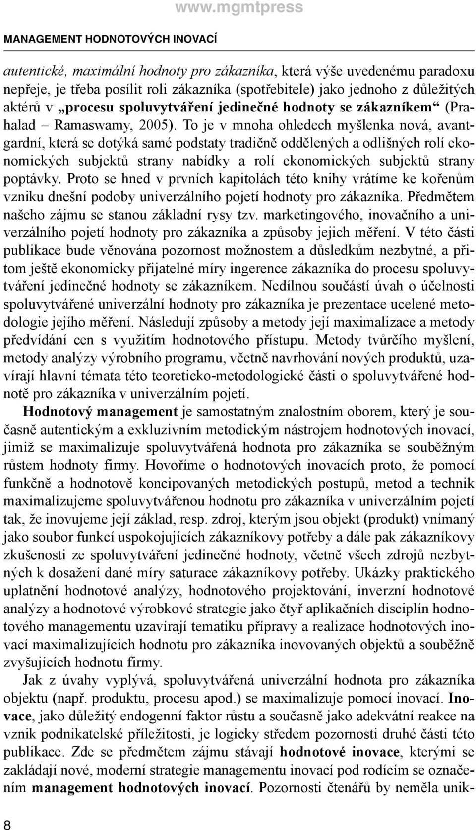 jedinečné hodnoty se zákazníkem (Prahalad Ramaswamy, 2005).