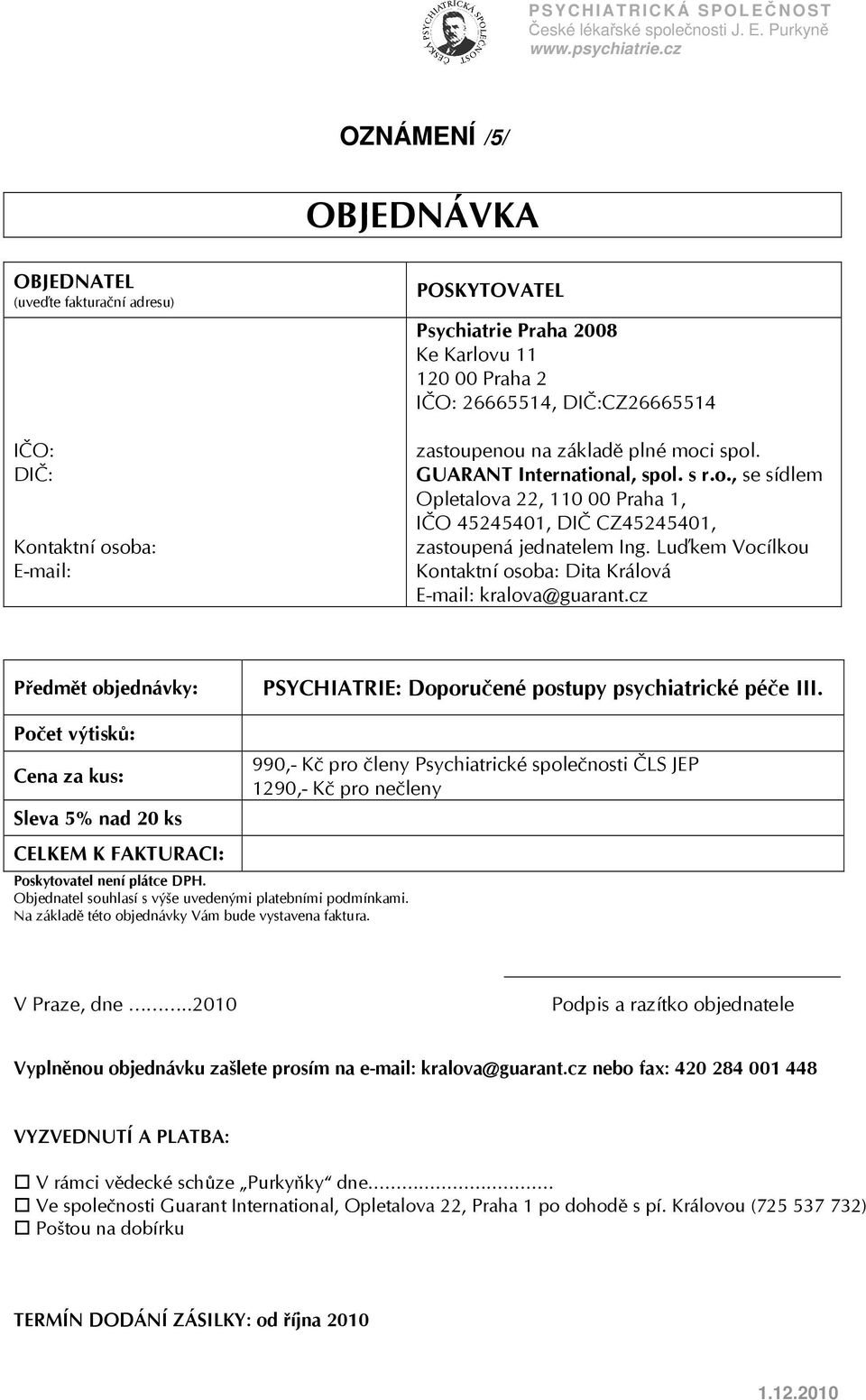 Luďkem Vocílkou Kontaktní osoba: Dita Králová E-mail: kralova@guarant.cz Předmět objednávky: PSYCHIATRIE: Doporučené postupy psychiatrické péče III.